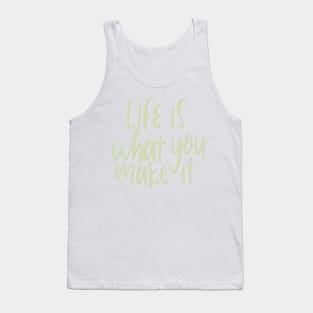 life is what you make it Tank Top